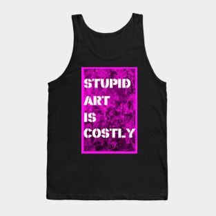 STUPID ART IS COSTLY. Tank Top